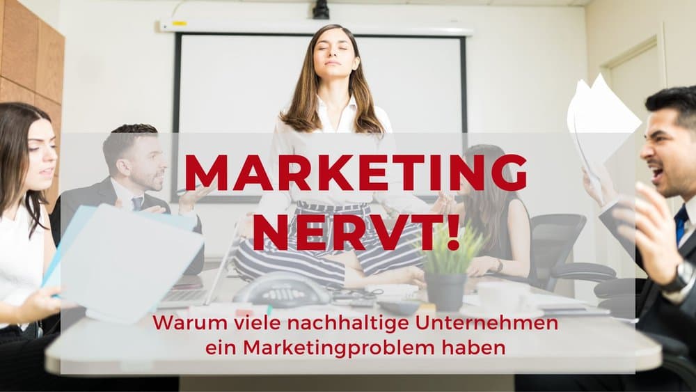 Marketing nervt! Das Problem nachhaltiger Marken