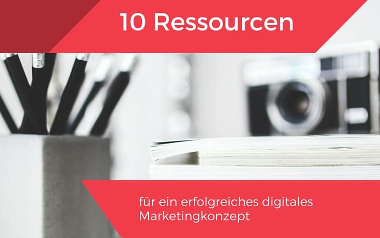 10 Ressourcen für ein erfolgreiches Marketingkonzept